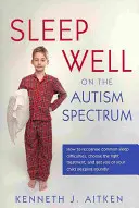 Gut schlafen auf dem Autismus-Spektrum: Wie Sie häufige Schlafstörungen erkennen, die richtige Behandlung wählen und dafür sorgen, dass Sie oder Ihr Kind gut schlafen - Sleep Well on the Autism Spectrum: How to Recognise Common Sleep Difficulties, Choose the Right Treatment, and Get You or Your Child Sleeping Soundly