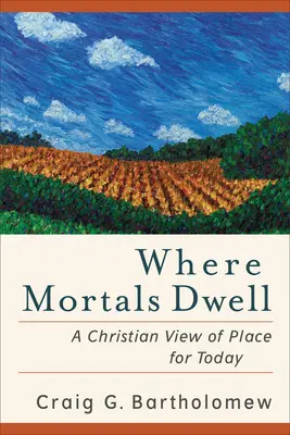 Wo Sterbliche wohnen: Eine christliche Sicht des Ortes für heute - Where Mortals Dwell: A Christian View of Place for Today