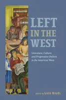 Links im Westen: Literatur, Kultur und fortschrittliche Politik im amerikanischen Westen - Left in the West: Literature, Culture, and Progressive Politics in the American West