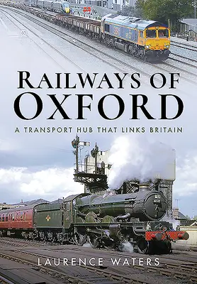 Die Eisenbahnen von Oxford: Ein Verkehrsknotenpunkt, der Großbritannien verbindet - Railways of Oxford: A Transport Hub That Links Britain