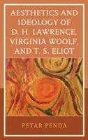 Ästhetik und Ideologie von D. H. Lawrence, Virginia Woolf und T. S. Eliot - Aesthetics and Ideology of D. H. Lawrence, Virginia Woolf, and T. S. Eliot