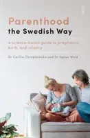 Parenthood the Swedish Way - ein wissenschaftlich fundierter Leitfaden für Schwangerschaft, Geburt und Säuglingszeit - Parenthood the Swedish Way - a science-based guide to pregnancy, birth, and infancy