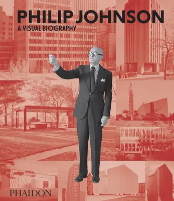 Philip Johnson: Eine visuelle Biographie - Philip Johnson: A Visual Biography