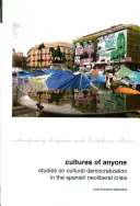 Kulturen von Jedermann: Studien zur kulturellen Demokratisierung in der neoliberalen Krise in Spanien - Cultures of Anyone: Studies on Cultural Democratization in the Spanish Neoliberal Crisis