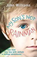 Mein Sohn ist nicht Rainman: Ein Mann, ein Junge, eine Million Abenteuer - My Son's Not Rainman: One Man, One Boy, a Million Adventures