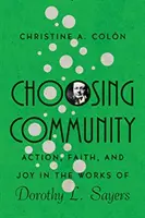 Die Wahl der Gemeinschaft: Aktion, Glaube und Freude in den Werken von Dorothy L. Sayers - Choosing Community: Action, Faith, and Joy in the Works of Dorothy L. Sayers