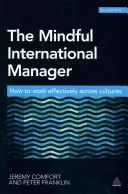 Der achtsame internationale Manager: Wie man effektiv über Kulturen hinweg arbeitet - The Mindful International Manager: How to Work Effectively Across Cultures