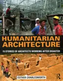 Humanitäre Architektur: 15 Geschichten von Architekten, die nach Katastrophen arbeiten - Humanitarian Architecture: 15 Stories of Architects Working After Disaster
