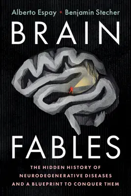 Gehirn-Fabeln: Die verborgene Geschichte der neurodegenerativen Krankheiten und ein Plan zu ihrer Überwindung - Brain Fables: The Hidden History of Neurodegenerative Diseases and a Blueprint to Conquer Them