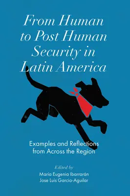 Von der menschlichen zur posthumanen Sicherheit in Lateinamerika: Beispiele und Überlegungen aus der gesamten Region - From Human to Post Human Security in Latin America: Examples and Reflections from Across the Region