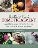 Kräuter für die Hausbehandlung: Ein Leitfaden zur Verwendung von Kräutern für Erste Hilfe und häufige Gesundheitsprobleme - Herbs for Home Treatment: A Guide to Using Herbs for First Aid and Common Health Problems