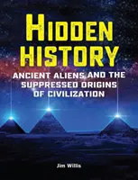 Verborgene Geschichte: Antike Außerirdische und die verdrängten Ursprünge der Zivilisation - Hidden History: Ancient Aliens and the Suppressed Origins of Civilization