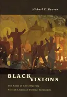 Schwarze Visionen: Die Wurzeln zeitgenössischer afrikanisch-amerikanischer politischer Ideologien - Black Visions: The Roots of Contemporary African-American Political Ideologies
