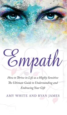 Empath: Wie Sie als Hochsensibler im Leben gedeihen - Der ultimative Leitfaden zum Verstehen und Umarmen Ihrer Gabe (Empath Seri - Empath: How to Thrive in Life as a Highly Sensitive - The Ultimate Guide to Understanding and Embracing Your Gift (Empath Seri