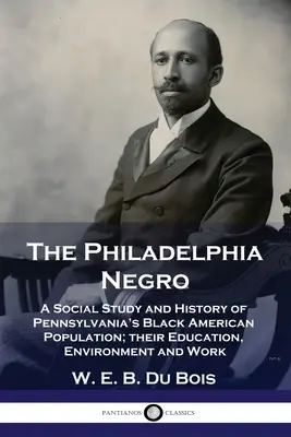 Der Neger von Philadelphia: Eine Sozialstudie und Geschichte der schwarzen amerikanischen Bevölkerung Pennsylvanias; ihre Bildung, Umwelt und Arbeit - The Philadelphia Negro: A Social Study and History of Pennsylvania's Black American Population; their Education, Environment and Work