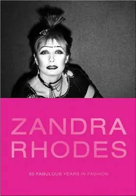 Zandra Rhodes: 50 fabelhafte Jahre in der Mode - Zandra Rhodes: 50 Fabulous Years in Fashion