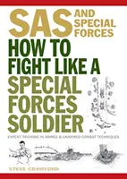 Kämpfen wie ein Soldat der Spezialeinheiten - Expertentraining in unbewaffneten und bewaffneten Kampftechniken - How To Fight Like A Special Forces Soldier - Expert Training in Unarmed and Armed Combat Techniques