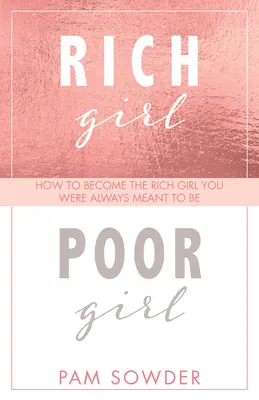 Reiches Mädchen, armes Mädchen: Wie Sie das reiche Mädchen werden, das Sie schon immer sein wollten - Rich Girl Poor Girl: How to Become the Rich Girl You Were Always Meant to Be