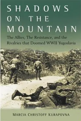 Schatten auf dem Berg: Die Alliierten, der Widerstand und die Rivalitäten, die Jugoslawien im Zweiten Weltkrieg zum Verhängnis wurden - Shadows on the Mountain: The Allies, the Resistance, and the Rivalries That Doomed WWII Yugoslavia