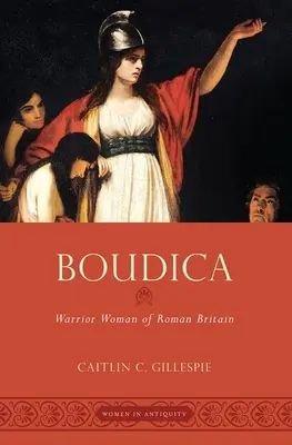 Boudica: Die Kriegerin des römischen Britanniens - Boudica: Warrior Woman of Roman Britain