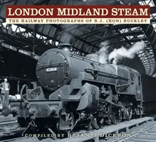 London Midland Steam: Die Eisenbahnfotografien von R.J. (Ron) Buckley - London Midland Steam: The Railway Photographs of R.J. (Ron) Buckley