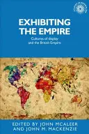 Das Ausstellen des Empire: Ausstellungskulturen und das Britische Empire - Exhibiting the Empire: Cultures of display and the British Empire