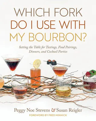 Welche Gabel nehme ich zu meinem Bourbon? Der gedeckte Tisch für Verkostungen, Food Pairings, Dinner und Cocktailpartys - Which Fork Do I Use with My Bourbon?: Setting the Table for Tastings, Food Pairings, Dinners, and Cocktail Parties