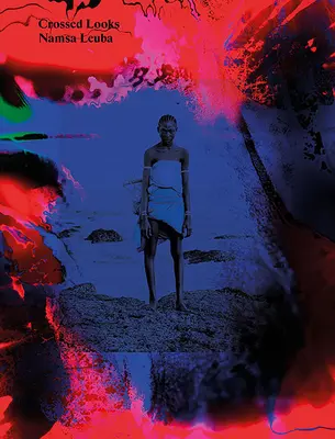 Namsa Leuba: Gekreuzte Blicke - Namsa Leuba: Crossed Looks