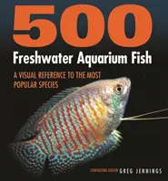 500 Süßwasser-Aquarienfische: Eine visuelle Referenz zu den beliebtesten Arten - 500 Freshwater Aquarium Fish: A Visual Reference to the Most Popular Species