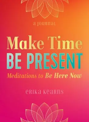 Zeit nehmen, präsent sein: Meditationen zum Hier und Jetzt sein - Make Time, Be Present: Meditations to Be Here Now