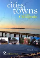 Städte und Dörfer am Chesapeake: Ein Reiseführer für Maryland - Cities and Towns of the Chesapeake: A Maryland Guide