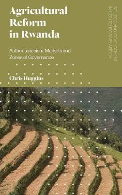 Agrarreform in Ruanda: Autoritarismus, Märkte und Governance-Zonen - Agricultural Reform in Rwanda: Authoritarianism, Markets and Zones of Governance