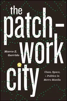 Die Patchwork-Stadt: Klasse, Raum und Politik in Metro Manila - The Patchwork City: Class, Space, and Politics in Metro Manila