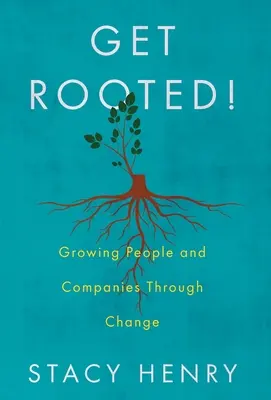 Verwurzelt werden! Menschen und Unternehmen durch Wandel wachsen lassen - Get Rooted!: Growing People and Companies Through Change