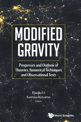 Modifizierte Schwerkraft: Fortschritte und Perspektiven von Theorien, numerischen Techniken und Beobachtungstests - Modified Gravity: Progresses and Outlook of Theories, Numerical Techniques and Observational Tests