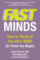 Schnelle Köpfe: Wie Sie erfolgreich sind, wenn Sie ADHS haben (oder glauben, dass Sie es haben könnten) - Fast Minds: How to Thrive If You Have ADHD (or Think You Might)