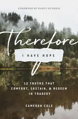Darum habe ich Hoffnung: 12 Wahrheiten, die in der Tragödie trösten, erhalten und erlösen - Therefore I Have Hope: 12 Truths That Comfort, Sustain, and Redeem in Tragedy