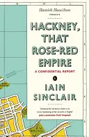 Hackney, das rosarote Reich - ein vertraulicher Bericht - Hackney, That Rose-Red Empire - A Confidential Report