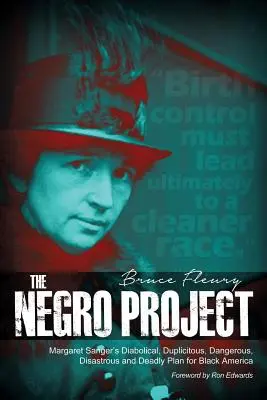 Das Negerprojekt: Margaret Sangers teuflischer, doppelzüngiger, gefährlicher, verhängnisvoller und tödlicher Plan für das schwarze Amerika - The Negro Project: Margaret Sanger's Diabolical, Duplicitous, Dangerous, Disastrous and Deadly Plan for Black America