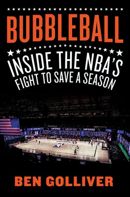 Bubbleball: Der Kampf der NBA um die Rettung einer Saison - Bubbleball: Inside the Nba's Fight to Save a Season