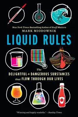 Flüssige Regeln: Die reizvollen und gefährlichen Substanzen, die durch unser Leben fließen - Liquid Rules: The Delightful and Dangerous Substances That Flow Through Our Lives