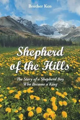Der Hirte der Berge: Die Geschichte eines Hirtenjungen, der zum König wurde - Shepherd of the Hills: The Story of a Shepherd Boy Who Became a King