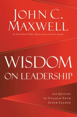 Weisheit über Führung: 102 Zitate, die Ihr Führungspotenzial freisetzen - Wisdom on Leadership: 102 Quotes to Unlock Your Potential to Lead