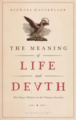 Der Sinn von Leben und Tod: Zehn klassische Denker über die letzte Frage - The Meaning of Life and Death: Ten Classic Thinkers on the Ultimate Question