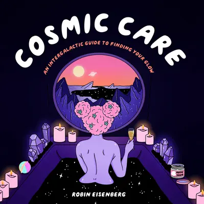Kosmische Pflege: Ein intergalaktischer Leitfaden, um Ihr Leuchten zu finden - Cosmic Care: An Intergalactic Guide to Finding Your Glow