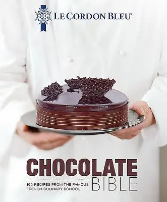 Le Cordon Bleu Chocolate Bible: 180 Rezepte aus der berühmten französischen Kochschule - Le Cordon Bleu Chocolate Bible: 180 Recipes from the Famous French Culinary School