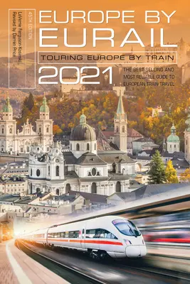 Europa mit Eurail 2021: Europareise mit dem Zug, 45. Ausgabe - Europe by Eurail 2021: Touring Europe by Train, 45th Edition