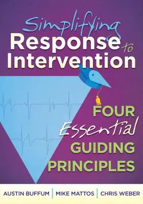 Vereinfachung der Reaktion auf Interventionen: Vier wesentliche Leitprinzipien - Simplifying Response to Intervention: Four Essential Guiding Principles