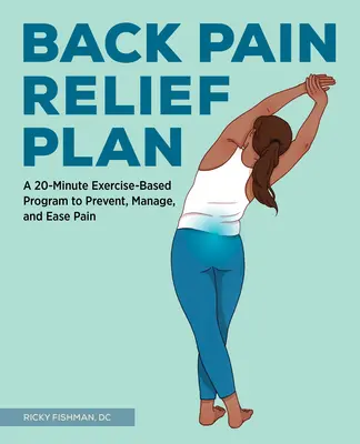 Der Plan zur Linderung von Rückenschmerzen: Ein 20-Minuten-Übungsprogramm zur Vorbeugung, Bewältigung und Linderung von Schmerzen - The Back Pain Relief Plan: A 20-Minute Exercise-Based Program to Prevent, Manage, and Ease Pain