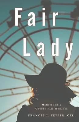 Schöne Frau: Memoiren eines County Fair Managers - Fair Lady: Memoirs of a County Fair Manager